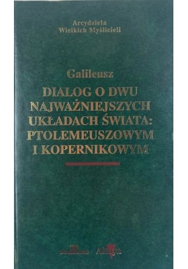 Dialog o dwu najważniejszych układach świata: ptolemeuszowym i kopernikowym Galileusz