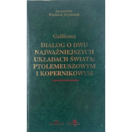 Dialog o dwu najważniejszych układach świata: ptolemeuszowym i kopernikowym Galileusz