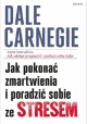 Jak pokonać zmartwienia i poradzić sobie ze stresem Dale Carnegie