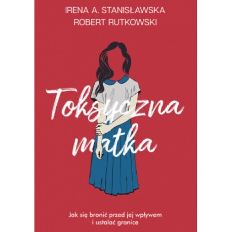 Toksyczna matka Irena A. Stanisławska, Robert Rutkowski