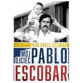 Mój ojciec Pablo Escobar Juan Pablo Escobar