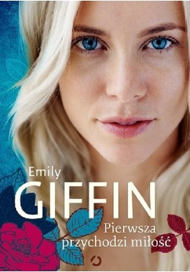 Pierwsza przychodzi miłość Emily Giffin