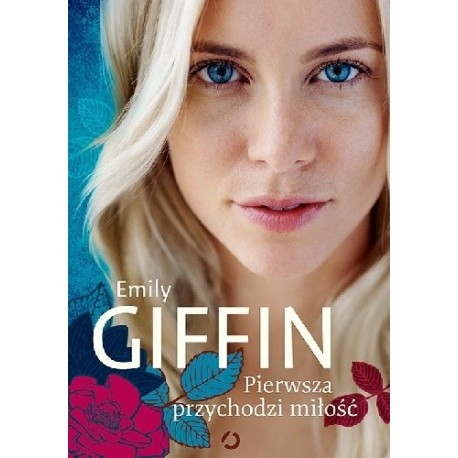 Pierwsza przychodzi miłość Emily Giffin