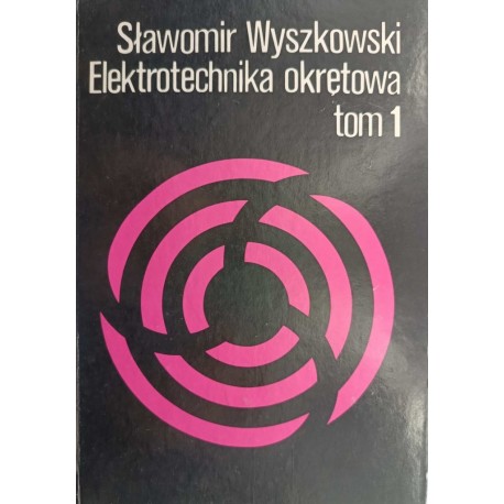 Elektrotechnika okrętowa tom 1 Sławomir Wyszkowski