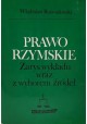 Prawo rzymskie Zarys wykładu wraz z wyborem źródeł Władysław Rozwadowski