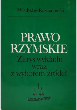 Prawo rzymskie Zarys wykładu wraz z wyborem źródeł Władysław Rozwadowski