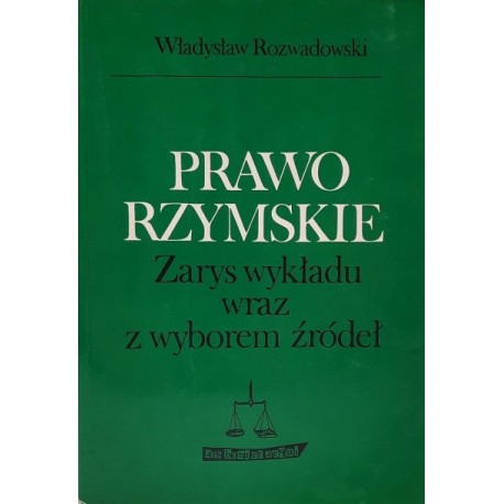 Prawo rzymskie Zarys wykładu wraz z wyborem źródeł Władysław Rozwadowski