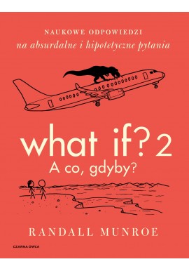 What if? 2 A co, gdyby? Randall Munroe