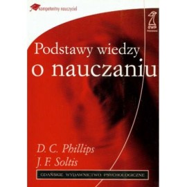 Podstawy wiedzy o nauczaniu D.C. Phillips, J.F. Soltis