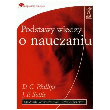 Podstawy wiedzy o nauczaniu D.C. Phillips, J.F. Soltis