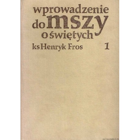 Wprowadzenie Do Mszy o Świętych 1 ks Henryk Fros