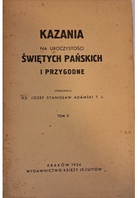 ADAMSKI St. Józef - Kazania na uroczystości Świętych Pańskich i przygodne tom II 1924