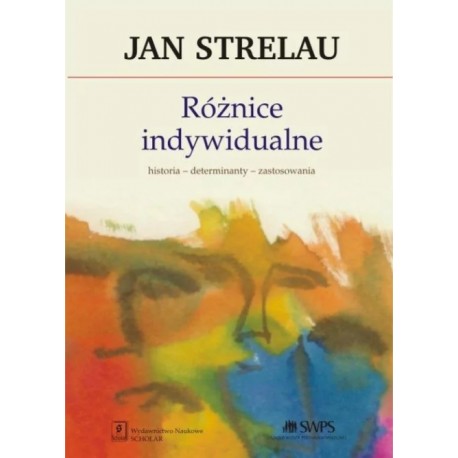 Różnice indywidualne Historia - determinanty - zastosowania Jan Strelau