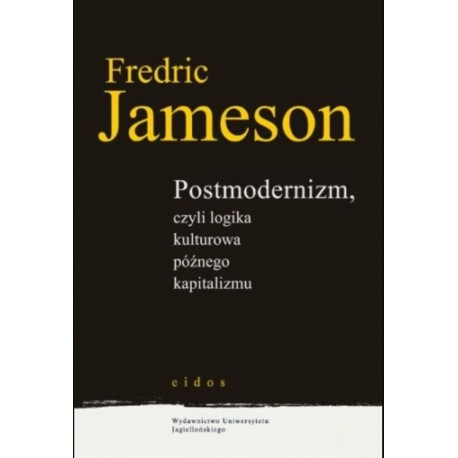 JAMESON Fredric - Postmodernizm, czyli logika kulturowa późnego kapitalizmu