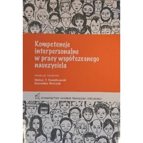 Kompetencje interpersonalne w pracy współczesnego nauczyciela Stefan T. Kwiatkowski, Dominika Walczak