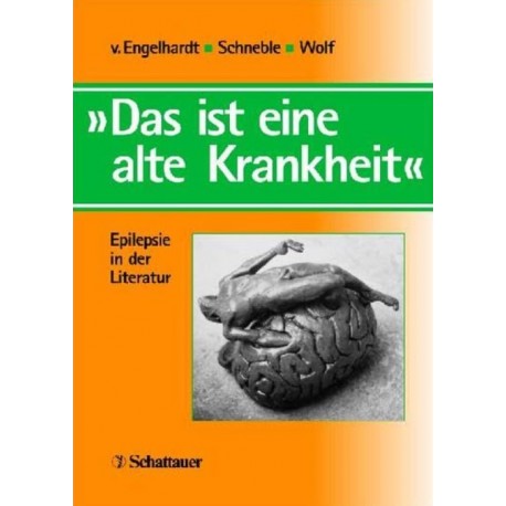 Das ist eine alte Krankheit: Epilesie in der Literatur Engelhardt, Schneble, Wolf