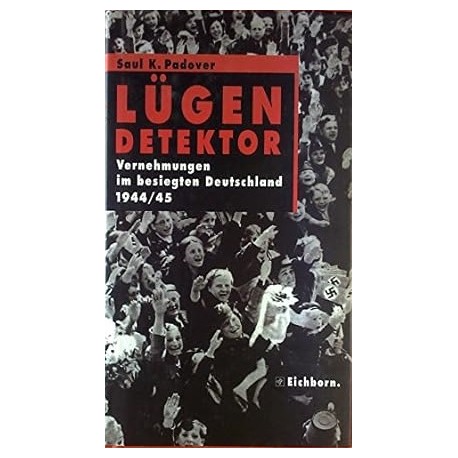 Lügendetektor: Vernehmungen im besiegten Deutschland 1944/1945 Saul K. Padpver