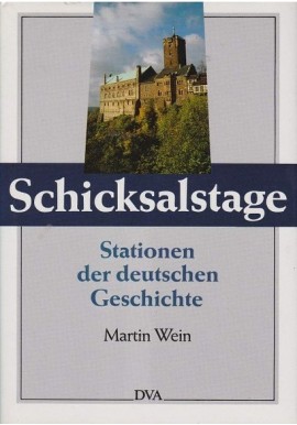 Schicksalstage: Stationen der deutschen Geschichte Martin Wein