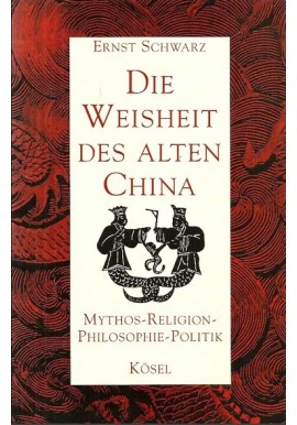 Die Weisheit des alten China Ernst Schwarz