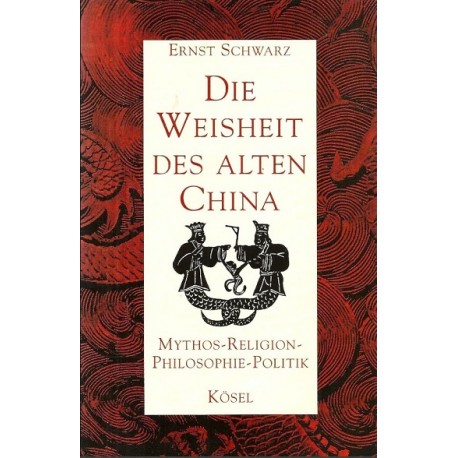 Die Weisheit des alten China Ernst Schwarz