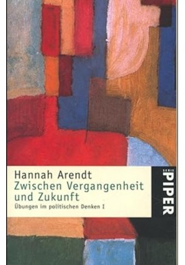 Zwischen Vergangenheit und Zukunft Hannah Arendt