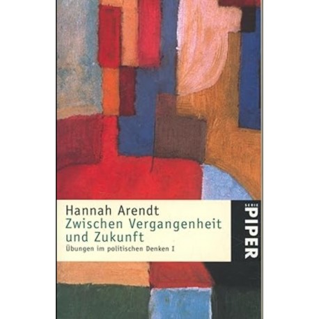 Zwischen Vergangenheit und Zukunft Hannah Arendt