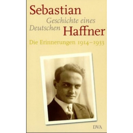 Geschichte eines Deutschen Die Erinnerungen 1914-1933 Sebastian Haffner