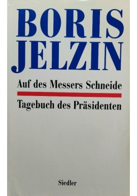 Auf des Messers Schneide. Tagebuch des Präsidenten Boris Jelzin