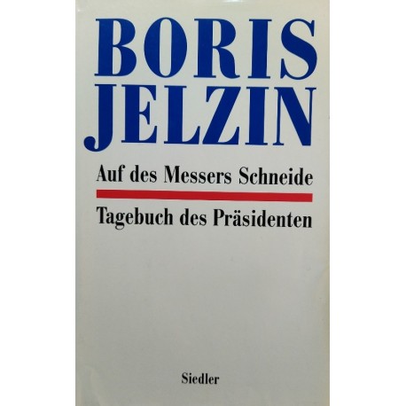 Auf des Messers Schneide. Tagebuch des Präsidenten Boris Jelzin