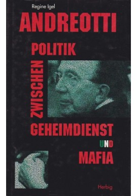 Andreotti Politik zwischen Geheimdienst und Mafia Regine Igel