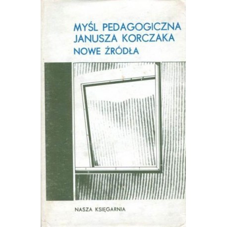 Myśl pedagogiczna Janusza Korczaka Nowe źródła Maria Falkowska (wybór)