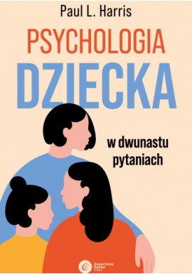 Psychologia dziecka w dwunastu pytaniach Paul L. Harris