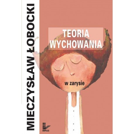 Teoria wychowania w zarysie Mieczysław Łobocki