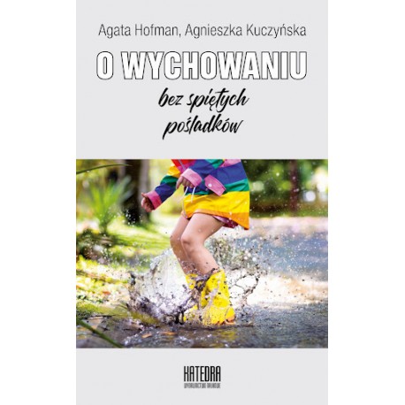 O wychowaniu bez spiętych pośladków Agata Hofman, Agnieszka Kuczyńska