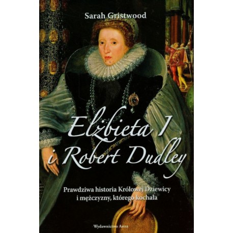 Elżbieta I i Robert Dudley Sarah Gristwood