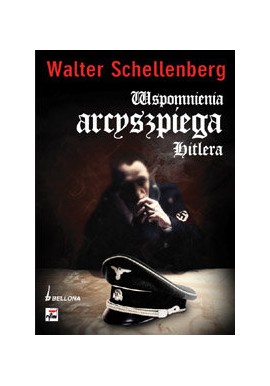 Wspomnienia arcyszpiega Hitlera Walter Schellenberg