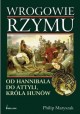 Wrogowie Rzymu Od Hannibala do Attyli, króla Hunów Philip Matyszak