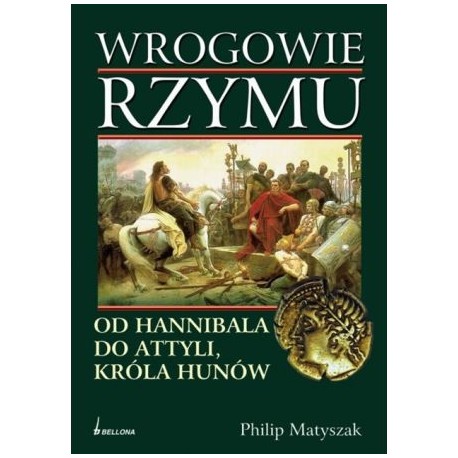 Wrogowie Rzymu Od Hannibala do Attyli, króla Hunów Philip Matyszak