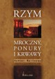 Rzym Mroczny, ponury i krwawy Rupert Matthews