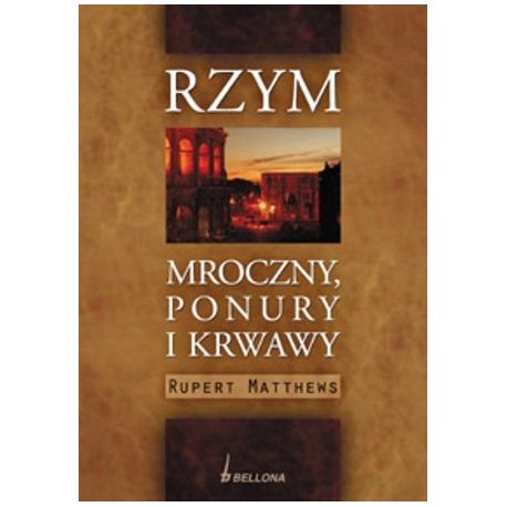 Rzym Mroczny, ponury i krwawy Rupert Matthews