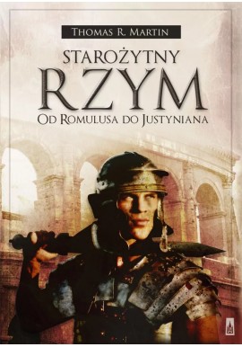 Starożytny Rzym Od Romulusa do Justyniana Thomas R. Martin