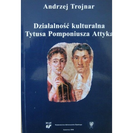 Działalność kulturalna Tytusa Pomponiusza Attyka Andrzej Trojnar