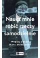 Naucz mnie robić rzeczy samodzielnie Wypisy z dzieł Marii Montessori Aleksandra Małek (wybór)