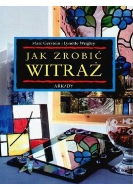 Jak zrobić witraż Marc Gerstein, Lynette Wrigley