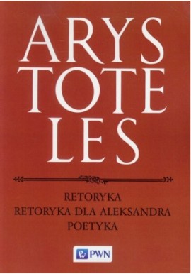 Retoryka Retoryka dla Aleksandra Poetyka Arystoteles