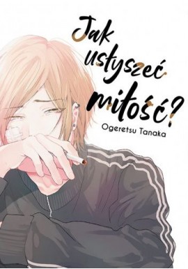 Jak usłyszeć miłość? Ogeretsu Tanaka