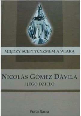 Między sceptycyzmem a wiarą Nicolas Gomez Davila