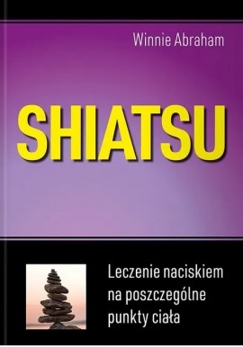 Shiatsu Leczenie naciskiem na poszczególne punkty ciała Winnie Abraham