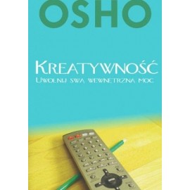 Kreatywność Uwolnij swą wewnętrzną moc Osho