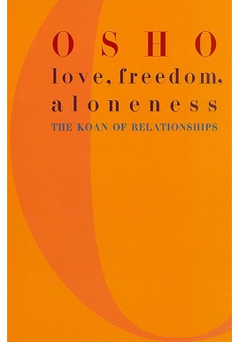 Love, freedom, aloneness The koan of relationships Osho